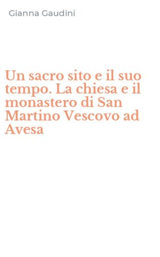 Un sacro sito e il suo tempo. La chiesa e il monastero di San Martino Vescovo ad Avesa