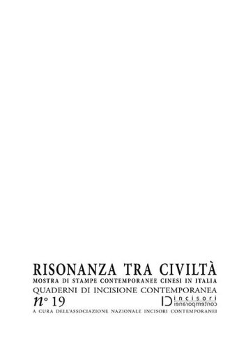 Risonanza tra civilt&agrave;. Mostra di stampe contemporanee cinesi in Italia. Quaderni di incisione contemporanea