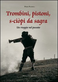 Trombini, pistoni, s-ci&ograve;pi da sagra. Un viaggio nel passato