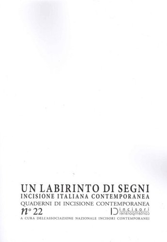 Un labirinto di segni. Incisione italiana contemporanea. Quaderni di incisione contemporanea