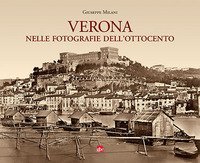 Verona nelle fotografie dell'Ottocento