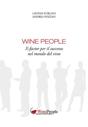 Wine people. X-factor per il successo nel mondo del vino