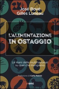 L'alimentazione in ostaggio. Le mani delle multinazionali su quel che mangiamo