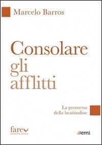 Consolare gli afflitti. La promessa della beatitudine - LA PROMESSA DELLA BEATITUDINE