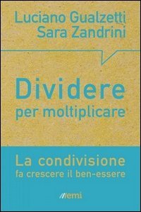 Dividere per moltiplicare. La condivisione fa crescere il ben-essere - LA CONDIVISIONE FA CRESCERE IL BEN-ESSERE