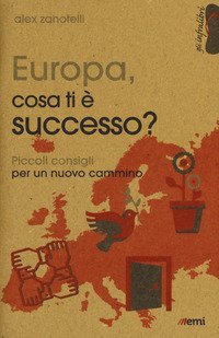 Europa, cosa ti &egrave; successo? Piccoli consigli per un nuovo cammino