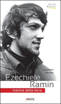Ezechiele Ramin. Martire della terra - MARTIRE DELLA TERRA