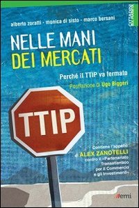 Nelle mani dei mercati. Perch&eacute; il TTIP va fermato - PERCHE' IL TTIP VA FERMATO