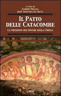 Il patto delle catacombe. La missione dei poveri nella Chiesa - LA MISSIONE DEI POVERI NELLA CHIESA