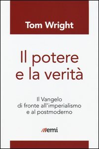 Il potere e la verit&agrave;. Il Vangelo di fronte all'imperialismo e al postmoderno - IL VANGELO DI FRONTE ALL'IMPERIALISMO E AL POSTMODERNO