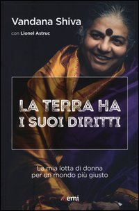La terra ha i suoi diritti. La mia lotta di donna per un mondo pi&ugrave; giusto