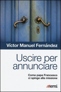 Uscire per annunciare. Come papa Francesco ci spinge alla missione