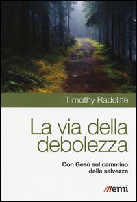 La via della debolezza. Con Ges&ugrave; sul cammino della salvezza