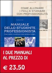 Manuale dello studente professionista-Come allenare i figli a studiare con professionalit&agrave;