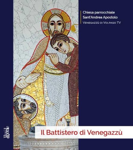 Il battistero di Venegazz&ugrave;. il battistero di Volpago del Montello e di Venegazz&ugrave;