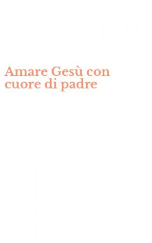 Amare Ges&ugrave; con cuore di padre