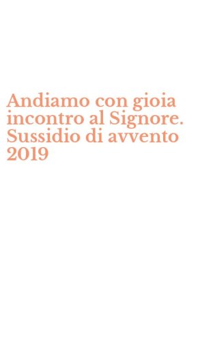 Andiamo con gioia incontro al Signore. Sussidio di avvento 2019