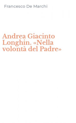 Andrea Giacinto Longhin. &laquo;Nella volont&agrave; del Padre&raquo;