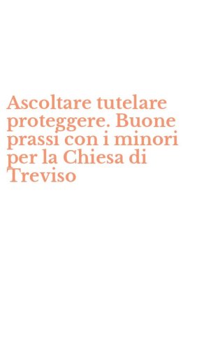 Ascoltare tutelare proteggere. Buone prassi con i minori per la Chiesa di Treviso