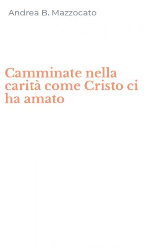 Camminate nella carit&agrave; come Cristo ci ha amato