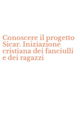 Conoscere il progetto Sicar. Iniziazione cristiana dei fanciulli e dei ragazzi