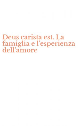 Deus carista est. La famiglia e l'esperienza dell'amore
