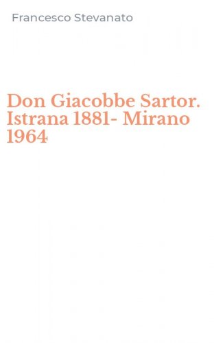 Don Giacobbe Sartor. Istrana 1881-Mirano 1964