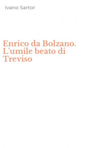 Enrico da Bolzano. L'umile beato di Treviso
