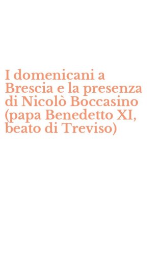 I domenicani a Brescia e la presenza di Nicol&ograve; Boccasino (papa Benedetto XI, beato di Treviso)