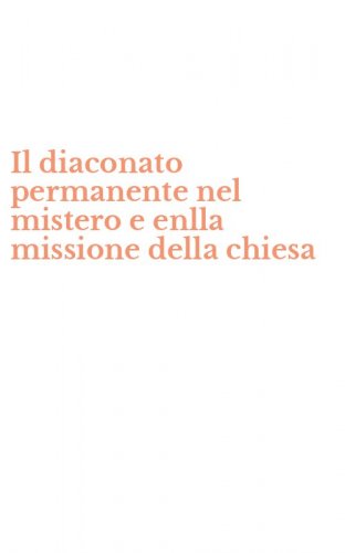 Il diaconato permanente nel mistero e enlla missione della chiesa