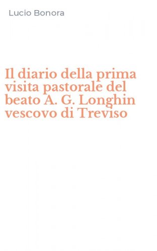 Il diario della prima visita pastorale del beato A. G. Longhin vescovo di Treviso
