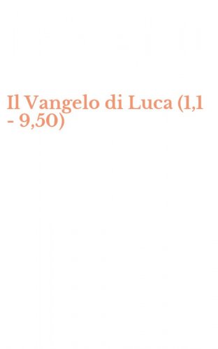 Il Vangelo di Luca (1,1 - 9,50)