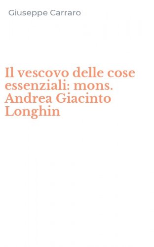 Il vescovo delle cose essenziali: mons. Andrea Giacinto Longhin