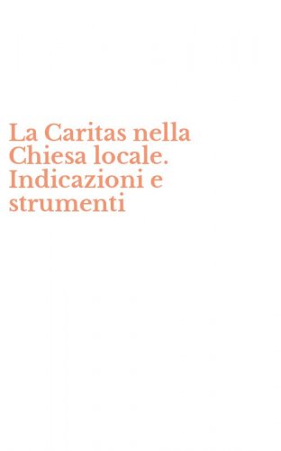 La Caritas nella Chiesa locale. Indicazioni e strumenti