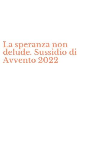 La speranza non delude. Sussidio di Avvento 2022