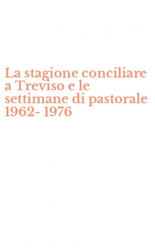 La stagione conciliare a Treviso e le settimane di pastorale 1962-1976