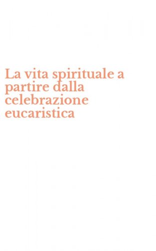 La vita spirituale a partire dalla celebrazione eucaristica