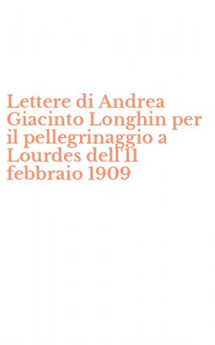 Lettere di Andrea Giacinto Longhin per il pellegrinaggio a Lourdes dell'11 febbraio 1909
