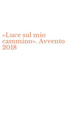 &laquo;Luce sul mio cammino&raquo;. Avvento 2018