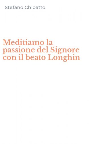 Meditiamo la passione del Signore con il beato Longhin