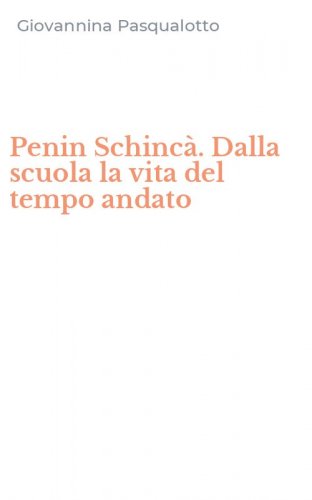 Penin Schinc&agrave;. Dalla scuola la vita del tempo andato