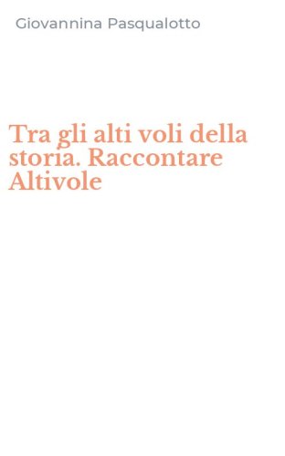 Tra gli alti voli della storia. Raccontare Altivole