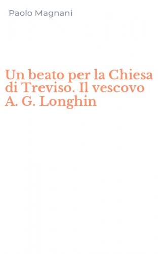 Un beato per la Chiesa di Treviso. Il vescovo A. G. Longhin