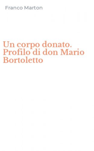 Un corpo donato. Profilo di don Mario Bortoletto