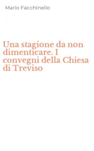 Una stagione da non dimenticare. I convegni della Chiesa di Treviso