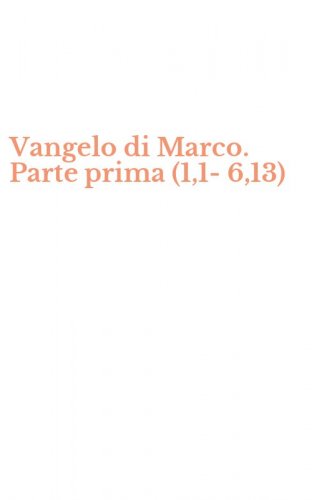Vangelo di Marco. Parte prima (1,1-6,13)