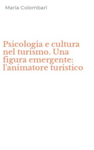 Psicologia e cultura nel turismo. Una figura emergente: l'animatore turistico