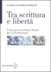 Tra scrittura e libert&agrave;. I discorsi dei Premi Nobel per la letteratura