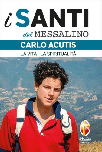Carlo Acutis. La vita, la spiritualit&agrave;