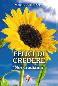 Felici di credere. &laquo;Noi crediamo&raquo;